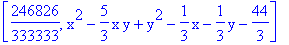 [246826/333333, x^2-5/3*x*y+y^2-1/3*x-1/3*y-44/3]